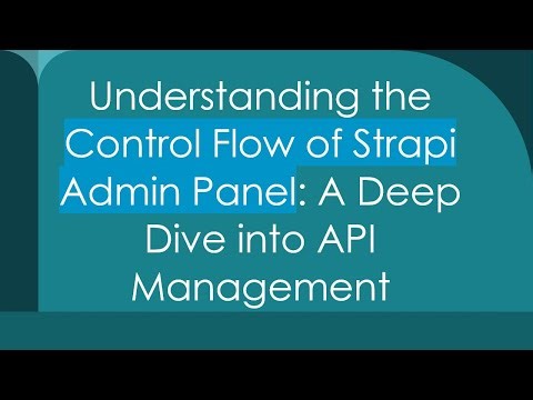 Understanding the Control Flow of Strapi Admin Panel: A Deep Dive into API Management