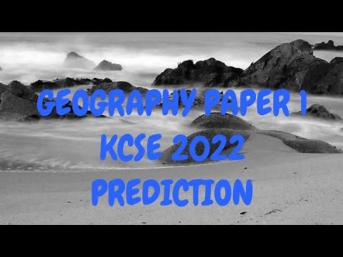 KCSE 2022 Geography paper 1 prediction. Most tested areas in Geography, how to pass Geography