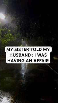 My sister told my husband I was having an affair? Was she wrong or right? #brokenpromises