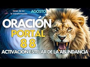 ORACIÓN PORTAL DE LOS LEONES 🦁 8 8 AGOSTO ACTIVACIÓN ESTELAR DE LA ABUNDANCIA 💥 PORTAL DEL LEÓN 2025