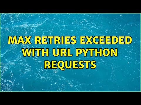 Max retries exceeded with url Python Requests (2 Solutions!!)