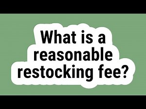 What is a reasonable restocking fee?