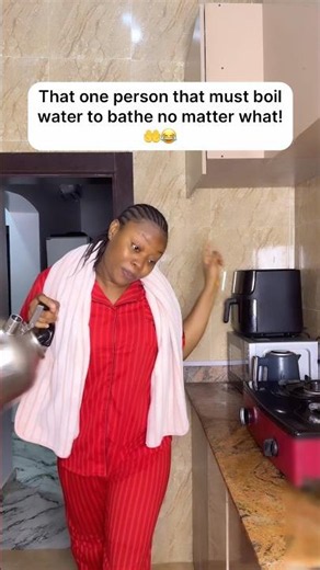 That one person that must boil water to bathe no matter what! 🤲😂