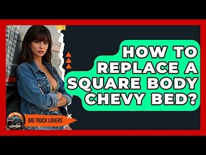 How To Replace A Square Body Chevy Bed? - Big Truck Lovers