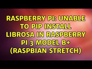 Raspberry Pi: Unable to pip install librosa in raspberry pi 3 model b+ (Raspbian stretch)
