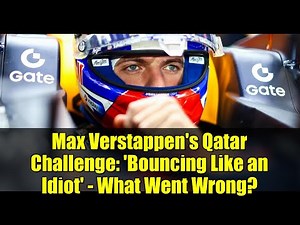 Max Verstappen's Qatar Challenge: 'Bouncing Like an Idiot' - What Went Wrong?