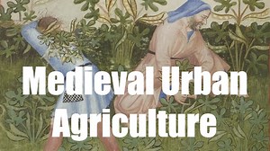 Were medieval cities greener? Urban agriculture in the Middle Ages - Medievalists.net