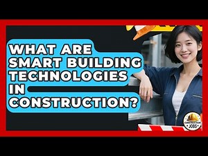 What Are Smart Building Technologies In Construction? - Construction Jobs