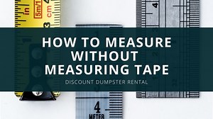 How to Measure Without Measuring Tape | Discount Dumpster