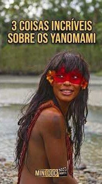 3 curiosidades sobre os Yanomamis #povoindigena #tribo #fatoscuriosos
