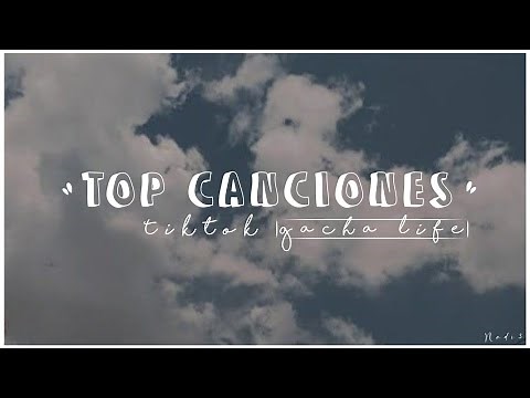 TOP canciones de tik tok gacha life.. / NADI3