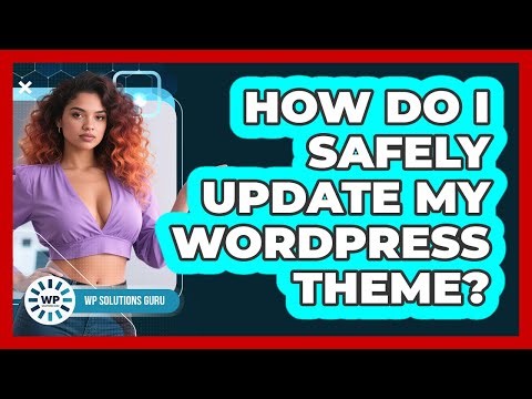 How Do I Safely Update My WordPress Theme? - WP Solutions Guru