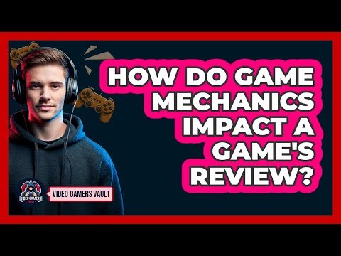 How Do Game Mechanics Impact A Game's Review? - Video Gamers Vault