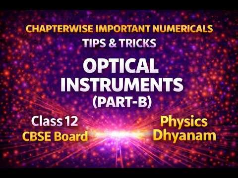 OPTICAL INSTRUMENTS | MOST IMPORTANT NUMERICALS AND TIPS & TRICKS
