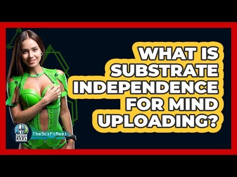What Is Substrate Independence For Mind Uploading? - The SciFi Reel