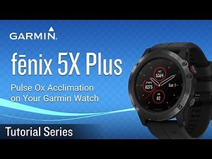 Tutorial - fēnix 5X Plus: Pulse Ox Acclimation on Your Garmin Watch
