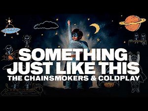 The Chainsmokers & Coldplay - Something Just Like This (Lyrics)