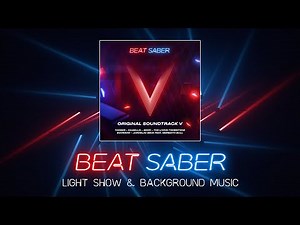 Beat Saber | Original Soundtrack Vol.5 (OST5) All 6 songs | Light show & Background music
