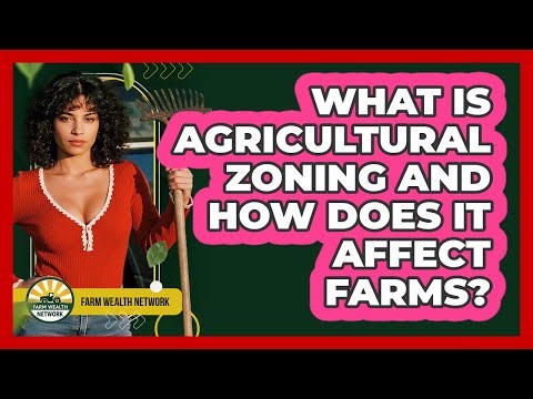 What Is Agricultural Zoning And How Does It Affect Farms? - Farm Wealth Network
