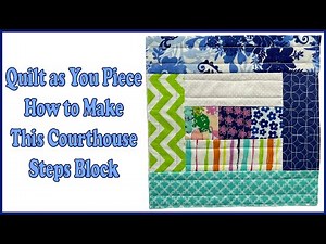 Quilt as You Piece How to Make This Courthouse Steps Block