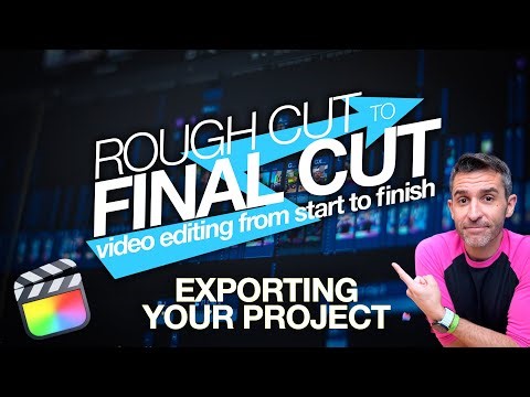 Rough Cut to Final Cut: Exporting & Sharing Your Project | Part 16/18