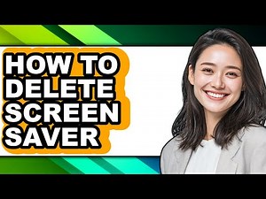 How to Delete Screen Saver - Easy Guide