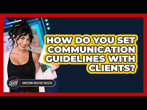How Do You Set Communication Guidelines With Clients?