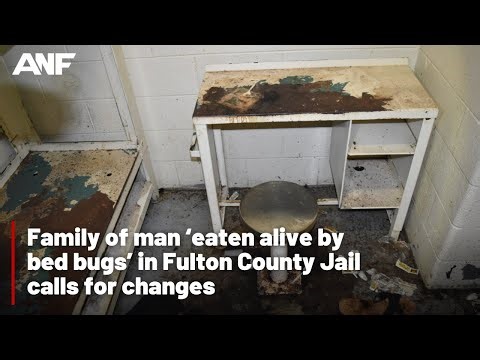 Family of man ‘eaten alive by bed bugs’ in Fulton County Jail calls for changes