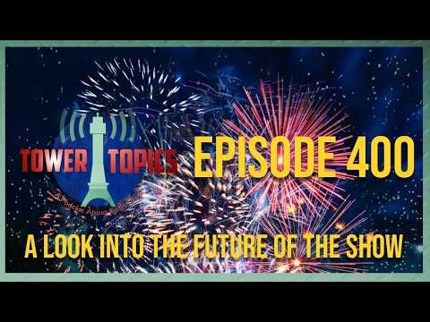 Tower Topics Episode 400: The Next 400