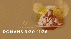 Romans 9:30-11:36