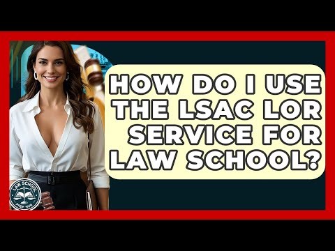 How Do I Use The LSAC LOR Service For Law School? - Law School Prep Hub
