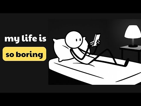 The reason why YOUR LIFE IS SO BORING and how to change it