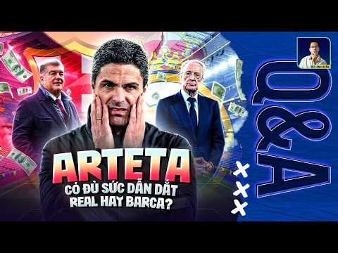 ARTETA CÓ ĐỦ KHẢ NĂNG DẪN DẮT BARCA HAY REAL MADRID TRONG TƯƠNG LAI? | Q&A HỎI ĐÁP CÙNG BLV ANH QUÂN