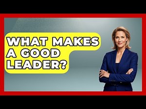 What Makes A Good Leader? - Aspiring Teacher Guide