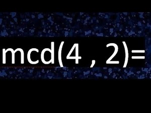 gcd 4 and 2, greatest common divisor, how to find it, examples