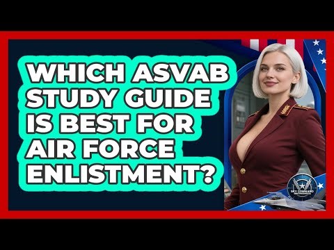 Which ASVAB Study Guide Is Best For Air Force Enlistment? - Sky Command Brotherhood