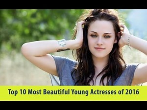 Top 10 Most Beautiful Young Actresses of 2016