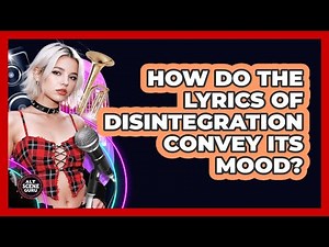 How Do The Lyrics Of Disintegration Convey Its Mood? - Alt Scene Guru