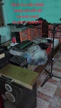 dịch vụ sửa chữa vang số cốt số sound card lh:0817700099-0377400782