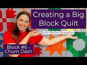 Creating a Big Block Quilt: Block Six - Churn Dash Interpretation