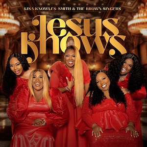 Jesus Knows - Lisa Knowles-Smith & The Brown Singers: Song Lyrics, Music Videos & Concerts