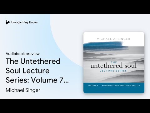 The Untethered Soul Lecture Series: Volume 7:… by Michael Singer · Audiobook preview