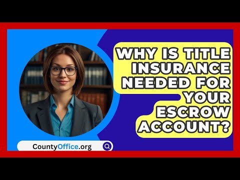 Why Is Title Insurance Needed For Your Escrow Account? - CountyOffice.org
