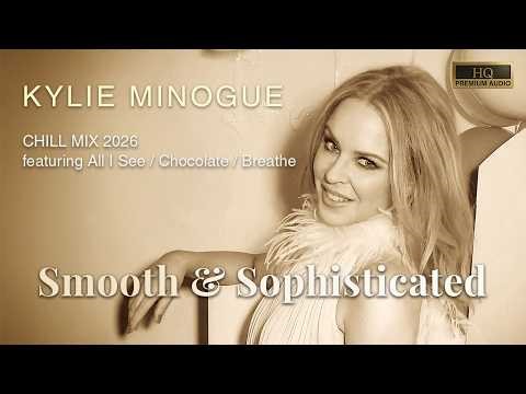 Kylie Minogue - Best Chill Mix 2026 | Smooth & Sophisticated: Ultimate Relaxing Kylie's playlist✨