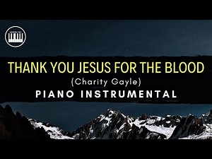 THANK YOU JESUS FOR THE BLOOD (Charity Gayle) | PIANO INSTRUMENTAL WITH LYRICS | PIANO COVER