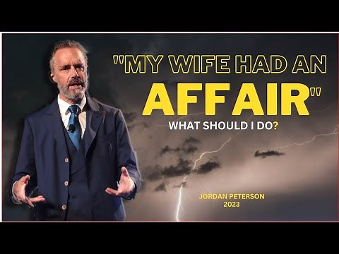 Jordan Peterson- "I Discovered My Wife Had an Affair" How do I navigate this?