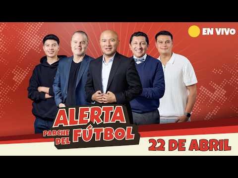 ⚽ EN VIVO | Alerta Parche del Fútbol – 22 de abril