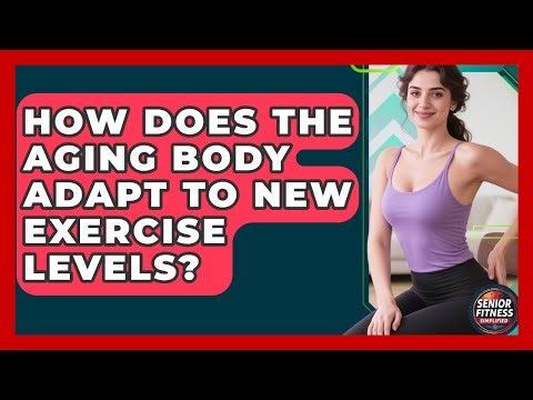 How Does The Aging Body Adapt To New Exercise Levels? - Senior Fitness Simplified