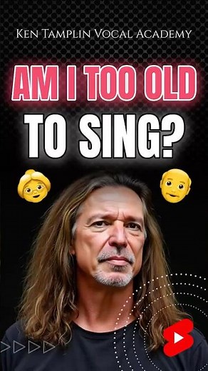 Am I Too Old To Sing? Ken Tamplin Vocal Academy