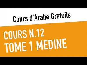19- Cours d'Arabe Gratuits - Cours n.12 - Tome 1 de Médine